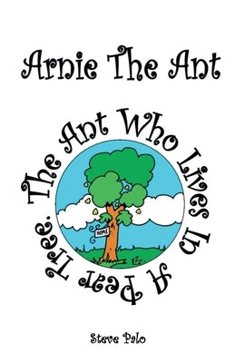 Arnie The Ant: The Ant Who Lives in a Pear Tree by Palo, Steve