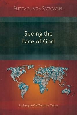 Seeing the Face of God: Exploring an Old Testament Theme by Satyavani, Puttagunta