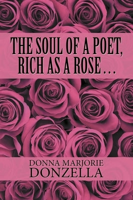 The Soul of a Poet, Rich as a Rose . . . by Donzella, Donna Marjorie