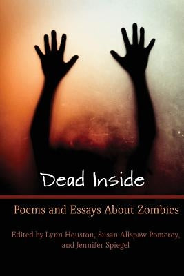 Dead Inside: Poems and Essays About Zombies by Houston, Lynn Marie