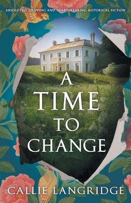 A Time to Change: Absolutely gripping and heartbreaking historical fiction by Langridge, Callie