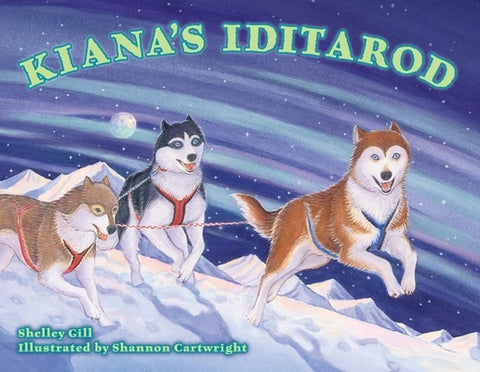 Kiana's Iditarod by Gill, Shelley