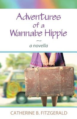 Adventures of a Wannabe Hippie: A Novella by Fitzgerald, Catherine B.