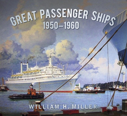 Great Passenger Ships 1950-1960 by Miller, William H.