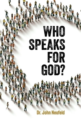 Who Speaks for God? by Neufeld, John