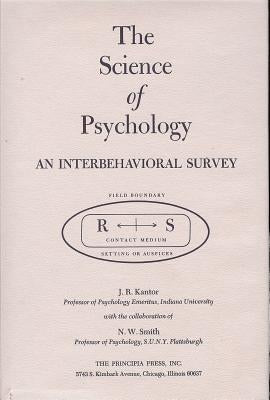 The Science of Psychology: An Interbehavioral Survey by Kantor, J. R.