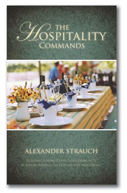 The Hospitality Commands: Building Loving Christian Community: Building Bridges to Friends and Neighbors by Strauch, Alexander