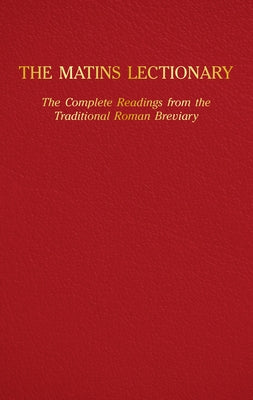 The Matins Lectionary: The Complete Readings from the Traditional Roman Breviary by McIlheran, Samuel