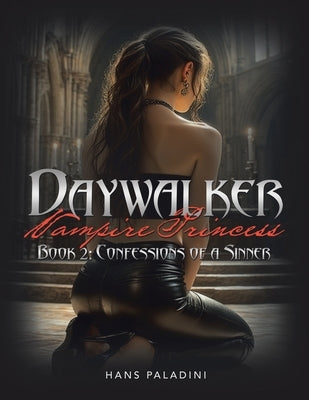 Daywalker Vampire Princess Book 2: Confessions of a Sinner: Book 2: Confessions of a Sinner by Paladini, Hans