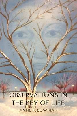 Observations In the Key of Life: Everyone Has A Story To Tell by Bowman, Anne