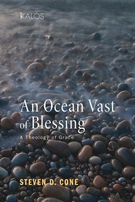 An Ocean Vast of Blessing: A Theology of Grace by Cone, Steven D.
