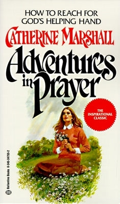 Adventures in Prayer: How to Reach for God's Helping Hand by Marshall, Catherine