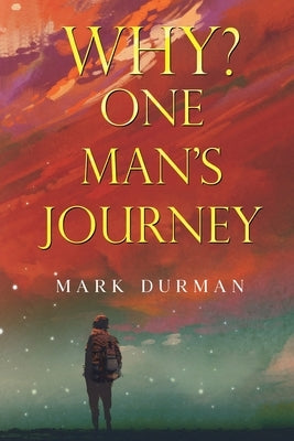 Why? One Man's Journey by Durman, Mark