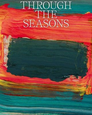 Through the Seasons: Christen Sveaas Art Foundation by Jensen, Martine Hoff