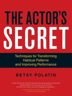 The Actor's Secret: Techniques for Transforming Habitual Patterns and Improving Performance by Polatin, Betsy