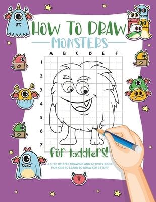 How to Draw Monsters for Toddlers: A Step-by-Step Drawing & Activity Book for Toddlers to Learn to Draw Cute Monsters by Bucur House