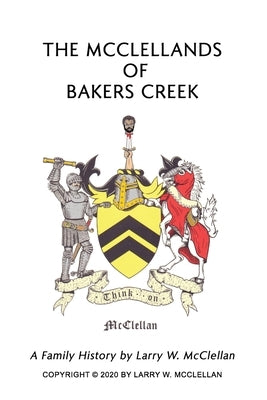 The McClellands of Bakers Creek by McClellan, Larry