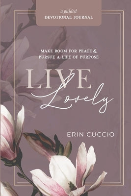 Live Lovely: Make Room for Peace & Pursue A Life of Purpose by Cuccio, Erin