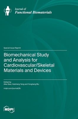 Biomechanical Study and Analysis for Cardiovascular/Skeletal Materials and Devices by Qiao, Aike