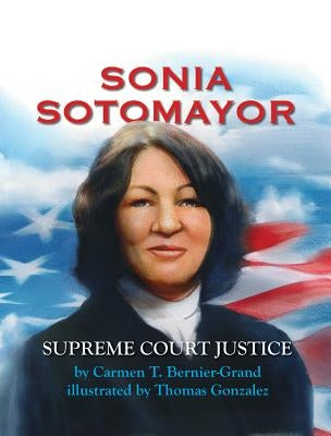 Sonia Sotomayor: Supreme Court Justice by Bernier-Grand, Carmen T.