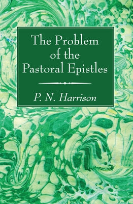 The Problem of the Pastoral Epistles by Harrison, P. N.