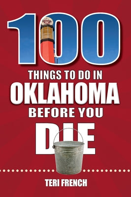 100 Things to Do in Oklahoma Before You Die by French, Teri