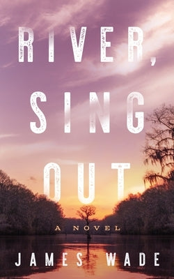 River, Sing Out by Wade, James
