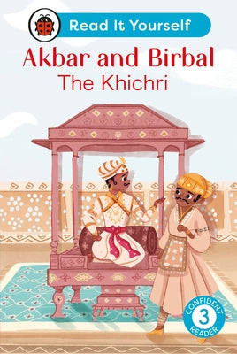 Akbar and Birbal: The Khichri: Read It Yourself - Level 3 Confident Reader by Ladybird