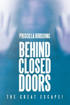Behind Closed Doors: The Great Escape! by Birdsong, Priscilla