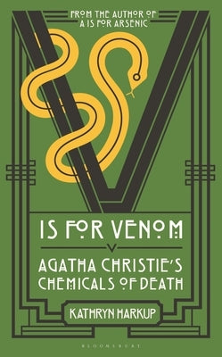 V Is for Venom: Agatha Christie's Chemicals of Death by Harkup, Kathryn