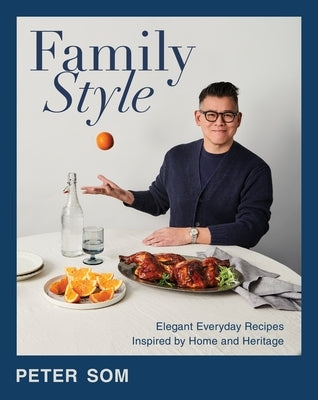 Family Style: Elegant Everyday Recipes Inspired by Home and Heritage by Som, Peter