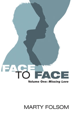 Face to Face, Volume One: Missing Love by Folsom, Marty