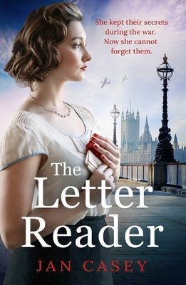 The Letter Reader: An Absolutely Gripping Ww2 Novel, Your Next Must-Read! by Casey, Jan