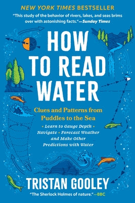 How to Read Water: Clues and Patterns from Puddles to the Sea by Gooley, Tristan