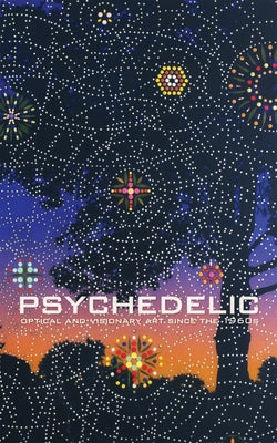 Psychedelic: Optical and Visionary Art Since the 1960s by Rubin, David