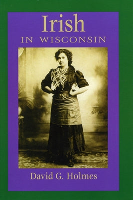 Irish in Wisconsin by Holmes, David G.