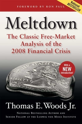 Meltdown: The Classic Free-Market Analysis of the 2008 Financial Crisis by Woods, Thomas E.