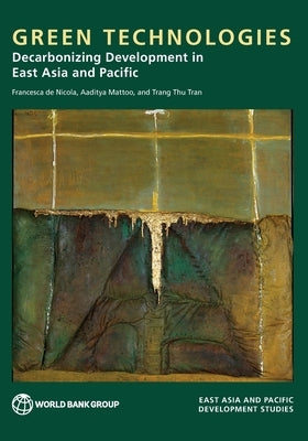 Green Technologies: Decarbonizing Development in East Asia and Pacific by de Nicola, Francesca