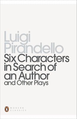 Six Characters in Search of an Author and Other Plays by Pirandello, Luigi