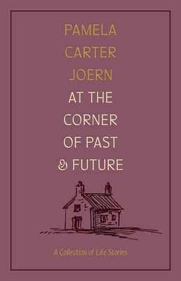 At the Corner of Past and Future: A Collection of Life Stories by Joern, Pamela Carter