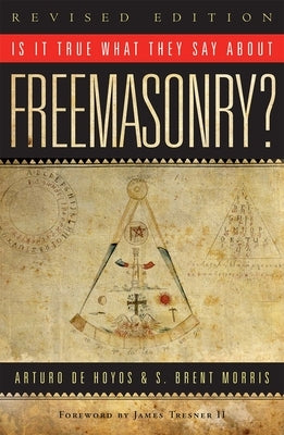 Is it True What They Say About Freemasonry? by Hoyos, Arturo De