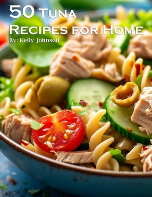 50 Tuna Recipes for Home by Johnson, Kelly