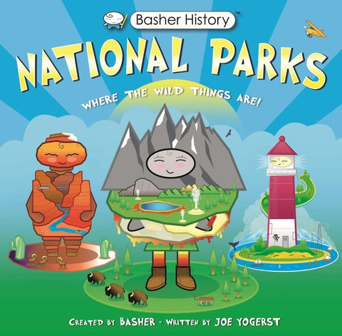 Basher History: National Parks: Where the Wild Things Are! by Yogerst, Joe