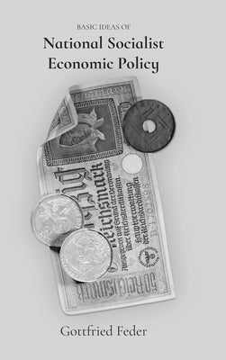 Basic Ideas of National Socialist Economic Policy by Feder, Gottfried