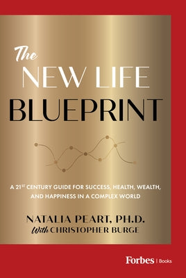 The New Life Blueprint: A 21st-Century Guide for Success, Health, Wealth, and Happiness in a Complex World by Peart, Natalia