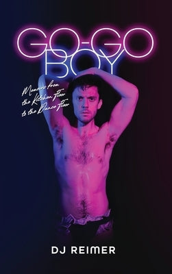 Go-Go Boy: Memoirs from the Kitchen Floor to the Dance Floor by Reimer, Dj