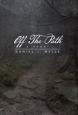 Off the Path by Wells, Daniel J.