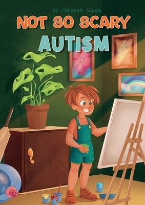 Not So Scary: Autism (Educational Kid's Book) by Naude, Chantelle