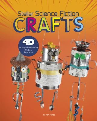 Stellar Science Fiction Crafts: 4D an Augmented Reading Crafts Experience by Donatelli, Jen