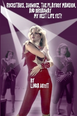 Rockstars, Showbiz, The Playboy Mansion, and Broadway - My Best Life Yet! by Hoxit, Linda